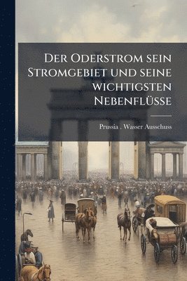 Oderstrom sein Stromgebiet und seine wichtigsten NebenflÃ1/4sse