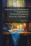Pontificale Romanum Summorum Pontificum Jussu Editum, Volume 2...