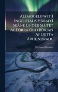 Allmogelifwet I Ingelstads Härad I SkÃ ne Under Slutet Af Förra Och Början Af Detta Ã...rhundrade