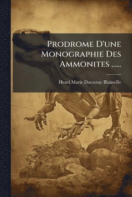 Prodrome D'une Monographie Des Ammonites ......