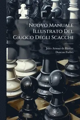 Nuovo Manuale Illustrato Del Giuoco Degli Scacchi
