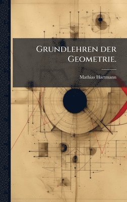 Mathias Hartmann - Grundlehren der Geometrie., Inbunden