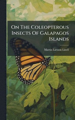 Martin Larsson Linell - On The Coleopterous Insects Of Galapagos Islands, Inbunden