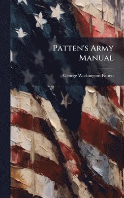 George Washington Patten - Patten's Army Manual, Inbunden. Tillgänglighet: Lägg i varukorg