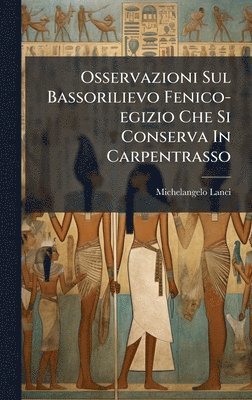 Michelangelo Lanci - Osservazioni Sul Bassorilievo Fenico-egizio Che Si Conserva In Carpentrasso, Inbunden. Tillgänglighet: Lägg i varukorg