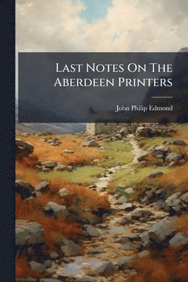 John Philip Edmond - Last Notes On The Aberdeen Printers, Häftad. Tillgänglighet: Lägg i varukorg