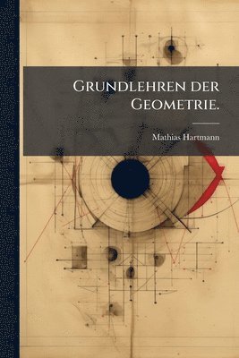 Mathias Hartmann - Grundlehren der Geometrie., Häftad