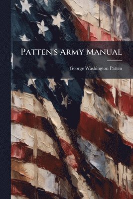 George Washington Patten - Patten's Army Manual, Häftad. Tillgänglighet: Lägg i varukorg