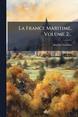 France Maritime, Volume 2...