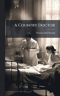 Thomas Hall Shastid - Country Doctor, Inbunden. Tillgänglighet: Tillfälligt slut