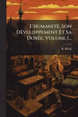 R Brã1/4ck - L'humanitÃ(c), Son DÃ(c)veloppement Et Sa DurÃ(c)e, Volume 1..., Häftad. Tillgänglighet: Tillfälligt slut