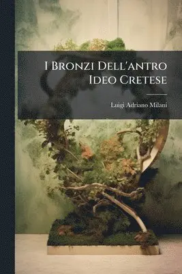 Luigi Adriano Milani - I Bronzi Dell'antro Ideo Cretese, Häftad. Tillgänglighet: Lägg i varukorg