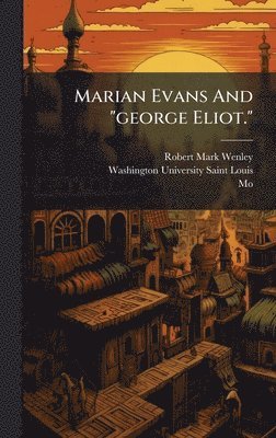 Robert Mark Wenley, Mo ) - Marian Evans And "george Eliot.", Inbunden. Tillgänglighet: Lägg i varukorg