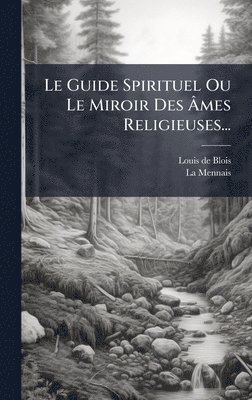 Louis De Blois, La Mennais - Guide Spirituel Ou Le Miroir Des Ãmes Religieuses..., Inbunden. Tillgänglighet: Lägg i varukorg