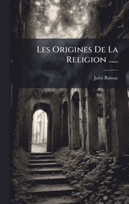 Jules Baissac - Les Origines De La Religion ......, Inbunden