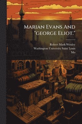 Robert Mark Wenley, Mo ) - Marian Evans And "george Eliot.", Häftad. Tillgänglighet: Lägg i varukorg