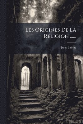Jules Baissac - Les Origines De La Religion ......, Häftad