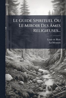 Louis De Blois, La Mennais - Guide Spirituel Ou Le Miroir Des Ãmes Religieuses..., Häftad. Tillgänglighet: Lägg i varukorg