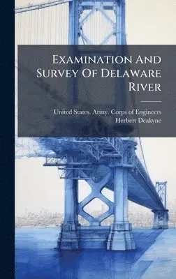 Herbert Deakyne - Examination And Survey Of Delaware River, Inbunden. Tillgänglighet: Lägg i varukorg
