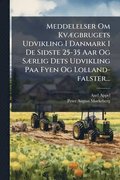 Meddelelser Om Kv�]gbrugets Udvikling I Danmark I De Sidste 25-35 Aar Og S�]rlig Dets Udvikling Paa Fyen Og Lolland-falster...