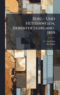 Berg - Und HÃ1/4ttenwesen, Siebenter Jahrgang, 1859
