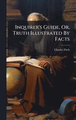 Charles Fitch - Inquirer's Guide, Or, Truth Illustrated By Facts, Inbunden. Tillgänglighet: Lägg i varukorg