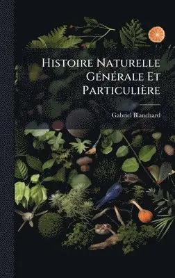 Gabriel Blanchard - Histoire Naturelle GÃ(c)nÃ(c)rale Et Particulière, Inbunden. Tillgänglighet: Lägg i varukorg