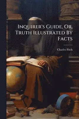 Charles Fitch - Inquirer's Guide, Or, Truth Illustrated By Facts, Häftad. Tillgänglighet: Lägg i varukorg