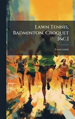 Lawn Tennis - Lawn Tennis, Badminton, Croquet [&c.], Inbunden. Tillgänglighet: Lägg i varukorg