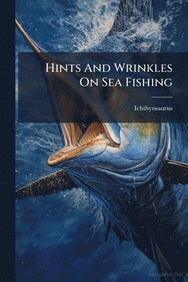 Hints And Wrinkles On Sea Fishing