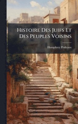 Humphrey Prideaux - Histoire Des Juifs Et Des Peuples Voisins, Inbunden. Tillgänglighet: Lägg i varukorg