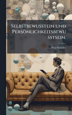 Selbstbewusstein und Persönlichkeitsbewusstsein.