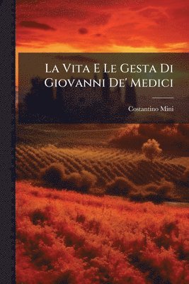 Vita E Le Gesta Di Giovanni De' Medici