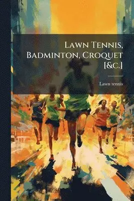 Lawn Tennis - Lawn Tennis, Badminton, Croquet [&c.], Häftad. Tillgänglighet: Lägg i varukorg