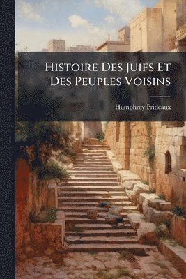 Humphrey Prideaux - Histoire Des Juifs Et Des Peuples Voisins, Häftad. Tillgänglighet: Lägg i varukorg