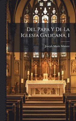 Joseph Marie Maistre - Del Papa Y De La Iglesia Galicana, 1, Inbunden