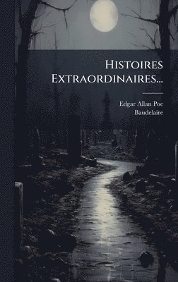 Edgar Allan Poe, Baudelaire - Histoires Extraordinaires..., Inbunden