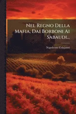 Napoleone Colajanni - Nel Regno Della Mafia, Dai Borboni Ai Sabaudi..., Häftad. Tillgänglighet: Lägg i varukorg