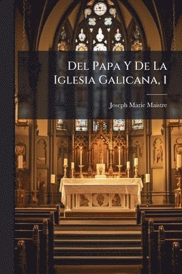 Joseph Marie Maistre - Del Papa Y De La Iglesia Galicana, 1, Häftad