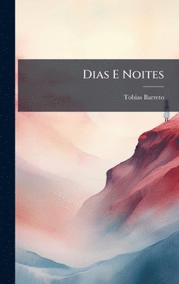 Tobias Barreto - Dias E Noites, Inbunden