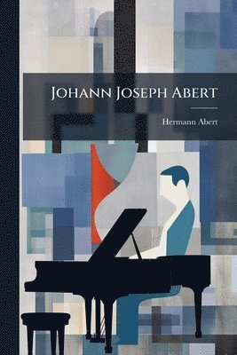 Hermann Abert - Johann Joseph Abert, Häftad. Tillgänglighet: Lägg i varukorg