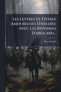 Les Lettres Et ÿpitres Amoureuses D'h�(c)lo�se Avec Les R�(c)ponses D'abeilard...