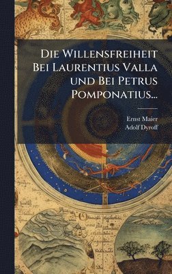 Ernst Maier, Adolf Dyroff - Willensfreiheit Bei Laurentius Valla und Bei Petrus Pomponatius..., Inbunden. Tillgänglighet: Lägg i varukorg