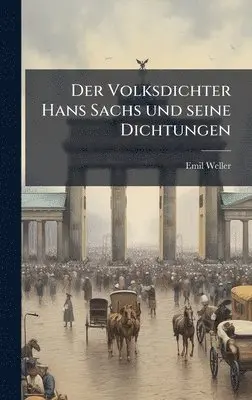 Emil Weller - Volksdichter Hans Sachs und seine Dichtungen, Inbunden. Tillgänglighet: Lägg i varukorg