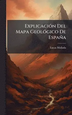 Lucas Mallada - ExplicaciÃ3n Del Mapa GeolÃ3gico De España, Inbunden. Tillgänglighet: Lägg i varukorg