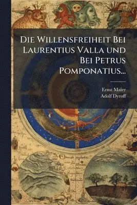 Ernst Maier, Adolf Dyroff - Willensfreiheit Bei Laurentius Valla und Bei Petrus Pomponatius..., Häftad. Tillgänglighet: Lägg i varukorg