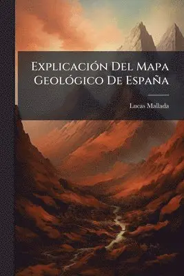 Lucas Mallada - ExplicaciÃ3n Del Mapa GeolÃ3gico De España, Häftad. Tillgänglighet: Lägg i varukorg