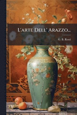 G B Rossi - L'arte Dell' Arazzo..., Häftad