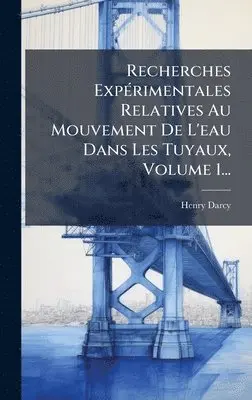 Henry Darcy - Recherches ExpÃ(c)rimentales Relatives Au Mouvement De L'eau Dans Les Tuyaux, Volume 1..., Inbunden. Tillgänglighet: Lägg i varukorg