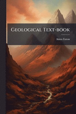 Amos Eaton - Geological Text-book, Häftad. Tillgänglighet: Lägg i varukorg